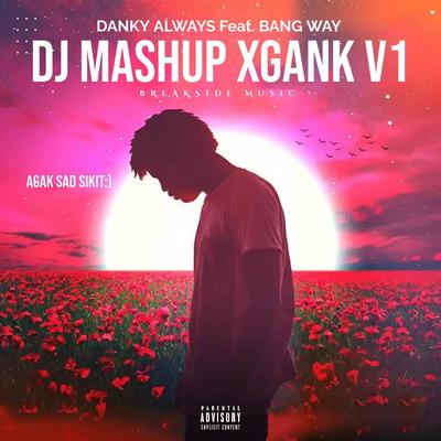 DJ MASHUP XGANK V1 SAD SIUL's cover