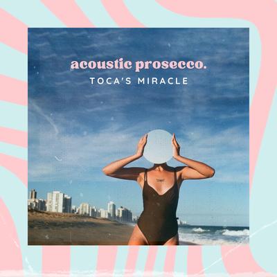 Toca's Miracle (Acoustic Cover) By Acoustic Prosecco's cover
