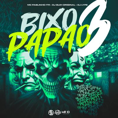 Bixo Papão 3 By MC Pablinho ITR, DJ Guih Original, DJ Lype's cover