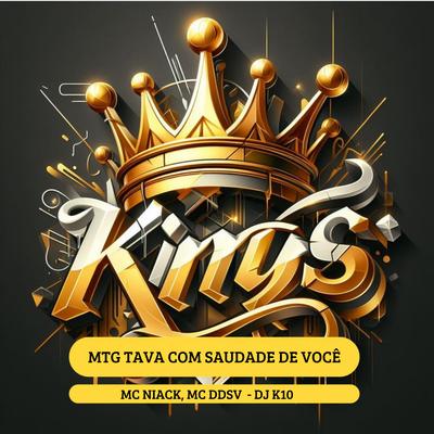 MTG TAVA COM SAUDADE DE VOCÊ By DJ K10, Niack, MC DDSV's cover