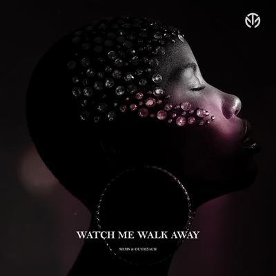 Watch Me Walk Away By Sdms, Outr3ach's cover