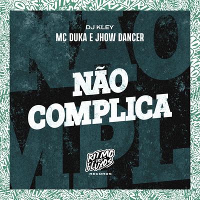 Não Complica By Mc Duka, Jhow Dancer, DJ Kley's cover