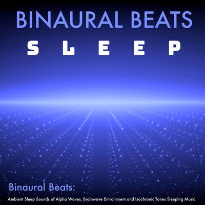 Binaural Beats: Ambient Sleep Sounds of Alpha Waves, Brainwave Entrainment and Isochronic Tones Sleeping Music's cover