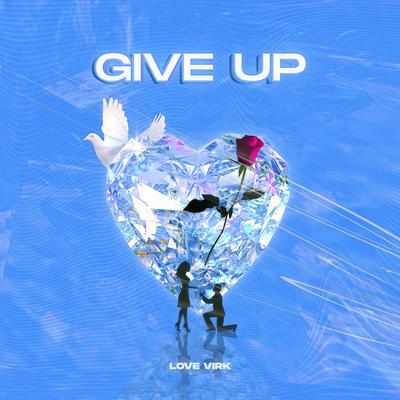 Give Up By Love Virk's cover