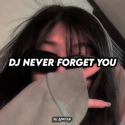 DJ NEVER FORGET YOU By DJ Adrian's cover