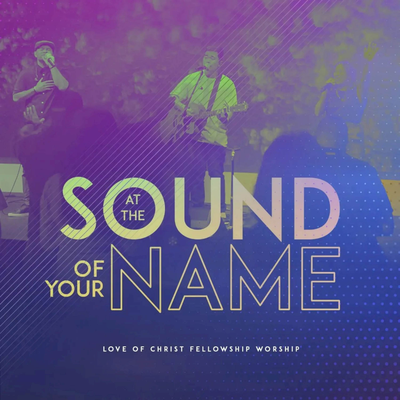 At The Sound of Your Name By L.O.C.F. Worship, Isaac Godkin's cover