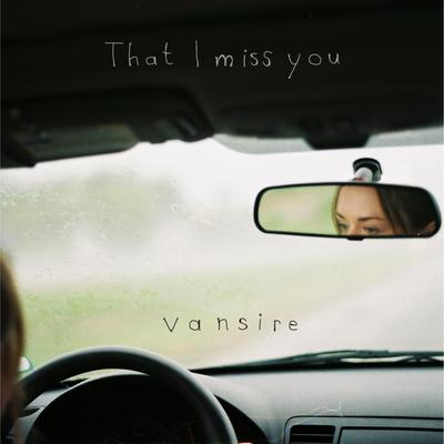 That I Miss You By Vansire's cover