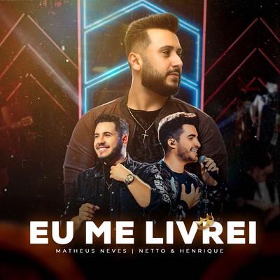 Eu Me Livrei (Ao Vivo) By Matheus Neves, Netto & Henrique's cover