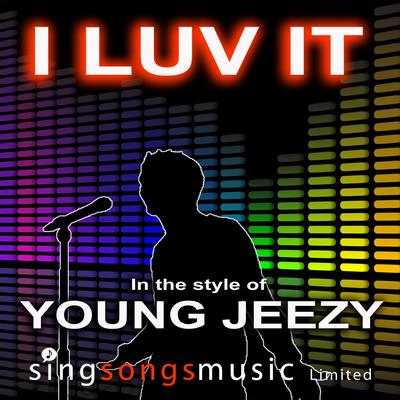 I Luv It (In the style of Young Jeezy) By 2010s Karaoke Band's cover