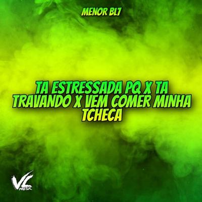 Tá Estressada Pq X Tá Travando X Vem Comer Minha Tcheca By MENOR BL7's cover