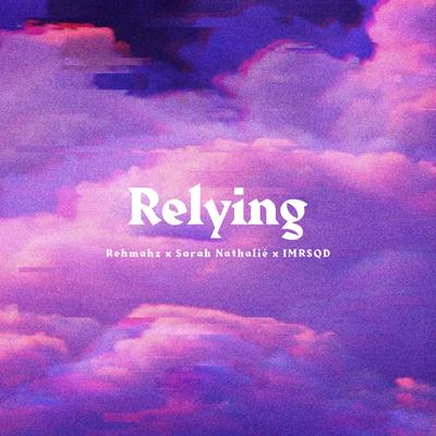 Relying By Rehmahz, Sarah Nathalié, Imrsqd's cover