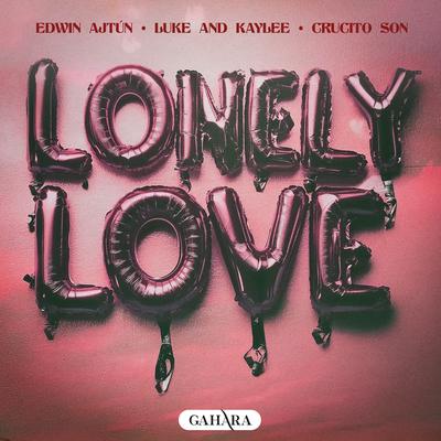 Lonely Love By Edwin Ajtún, Luke and Kaylee, Crucito Son's cover