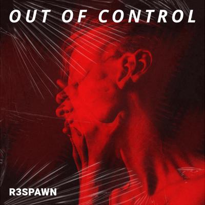 Out Of Control By R3SPAWN's cover