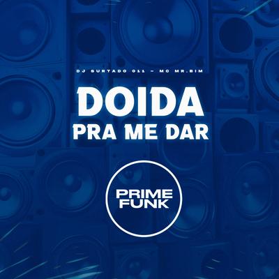 Doida pra Me Dar By DJ Surtado 011, Mc Mr. Bim's cover