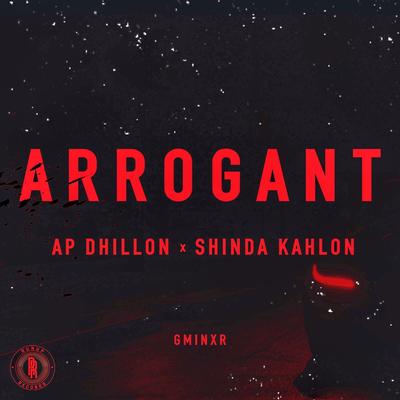 Arrogant By AP Dhillon, Shinda Kahlon, Gminxr's cover