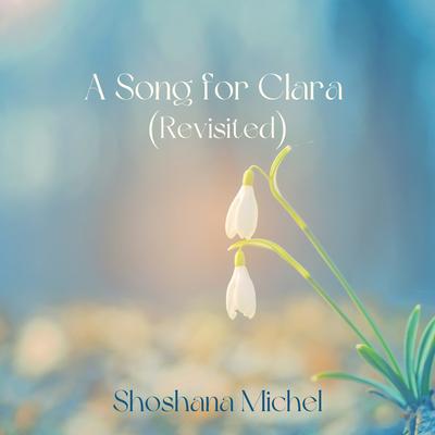 A Song for Clara (Revisited) By Shoshana Michel's cover