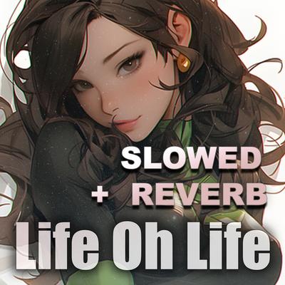 Life oh Life (Slowed + Reverb)'s cover