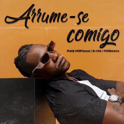 Arrume-se Comigo By Pelé MilFlows, D-Hit, MilBeats's cover