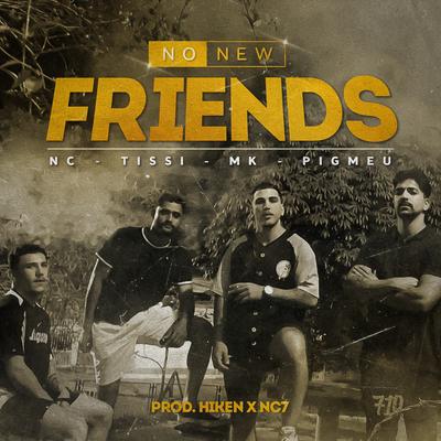 No New Friends (DM710) By NC7, MK9, Tissi, Pigmeu, DM 710, HIKENobeat's cover