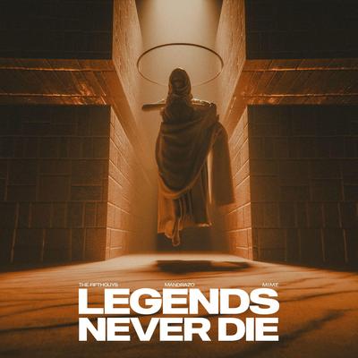 Legends Never Die By The FifthGuys, Mandrazo, M.I.M.E's cover