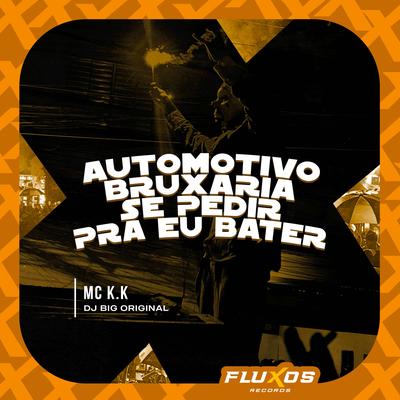 Automotivo Bruxaria se Pedir Pra eu Bater By MC K.K, DJ Big Original's cover