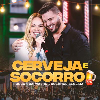 Cerveja e Socorro (Ao Vivo) By Robson Carvalho, Solange Almeida's cover