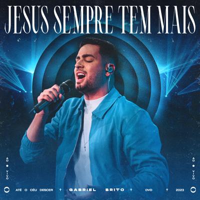 Jesus Sempre Tem Mais (Ao Vivo) By Gabriel Brito's cover
