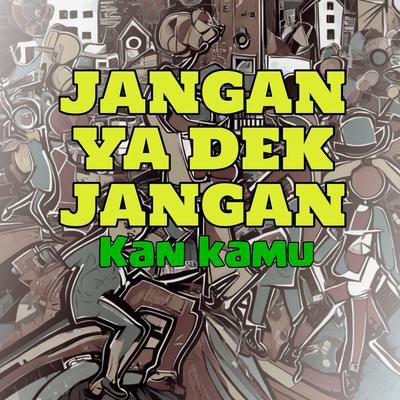 Jangan Ya Dek Jangan, Kan Kamu's cover