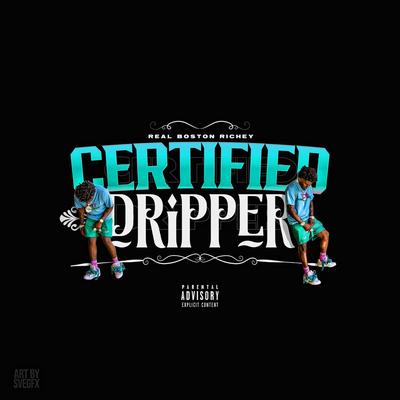 Certified Dripper By Real Boston Richey's cover