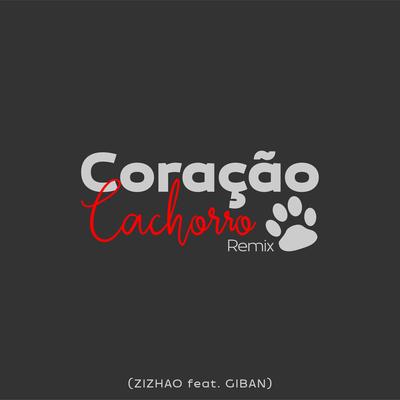 Coração Cachorro (Remix) By GIban, ZIZHAO's cover