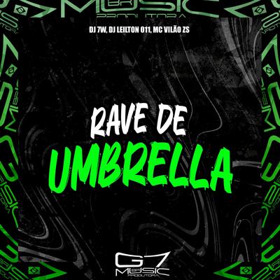 Rave de Umbrella By DJ 7W, DJ LEILTON 011, MC VILÃO ZS's cover