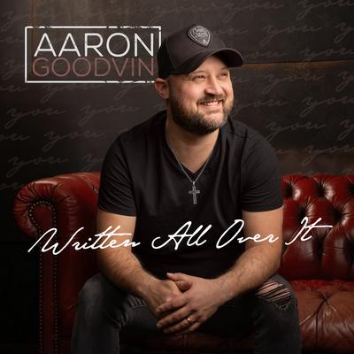 Written All Over It By Aaron Goodvin's cover