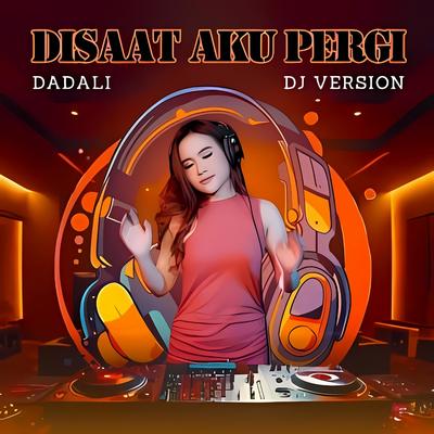 Disaat Aku Pergi (DJ Version)'s cover