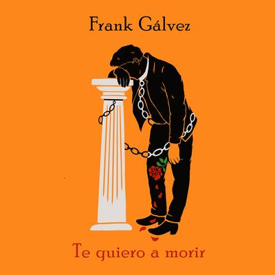 Te quiero a morir By Frank Gálvez's cover