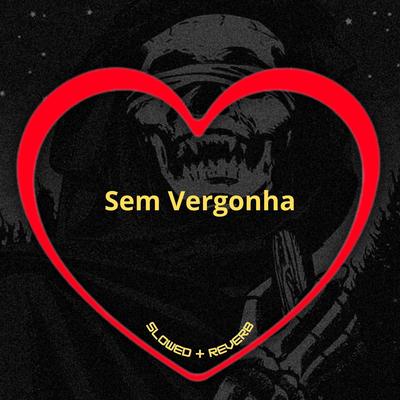 Sem Vergonha (Slowed + Reverb) By Love Fluxos, MC MN, DJ BRN's cover