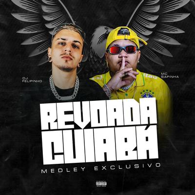 Revoada Cuiabá By Dj felipinho, Mc Sapinha's cover
