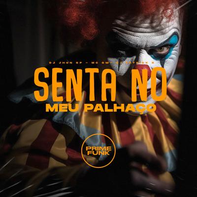 Senta no Meu Palhaço By Dj Jhon Sp, DJ Patrick R, Mc Gw's cover