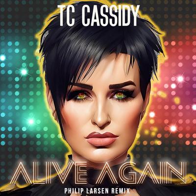 Alive Again (Remix) By TC Cassidy, Philip Larsen's cover