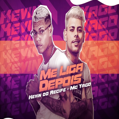 Me LIGA DEPOIS By Kevin do recife, Mc Yago's cover