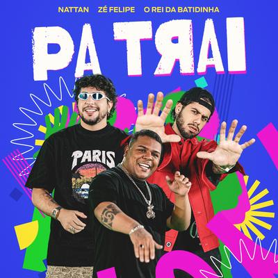 Patrai By NATTAN, Zé Felipe, O REI DA BATIDINHA's cover