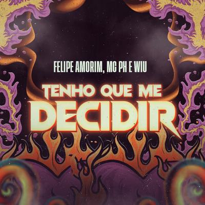 Tenho que Me Decidir By Felipe Amorim, MC PH, WIU, DG e Batidão Stronda's cover