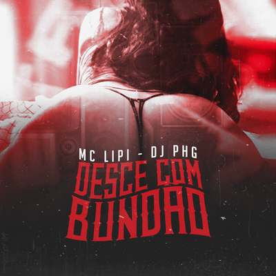 Desce Com Bundão By DJ PHG, Mc Lipi's cover