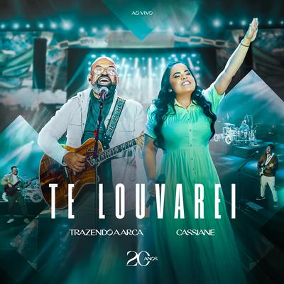 Te Louvarei (Ao Vivo) By Trazendo a Arca, Cassiane's cover