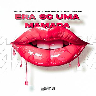 Era Só uma Mamada By DJ Dozabri, Dj Biel Divulga, DJ TH, Mc Datorre, Mc Waguinho Caxangá's cover
