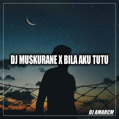 DJ Muskurane x Bila Aku Tutu's cover