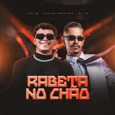 Rabeta no Chao By Dj Carlos Henrique, Dj Flavim, Mc Th's cover