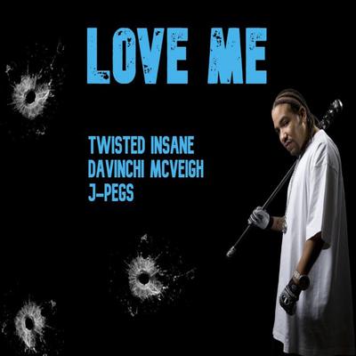 Love Me By DaVinChi McVeigh, Twisted Insane, J-Pegs the Legend's cover