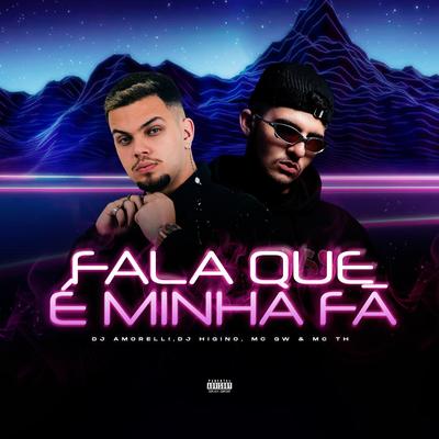 Fala Que É Minha Fã By DJ Amorelli, Dj Higino, Mc Th, Mc Gw's cover