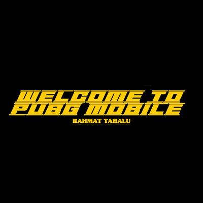 Welcome to Pubg Mobile By Rahmat Tahalu's cover