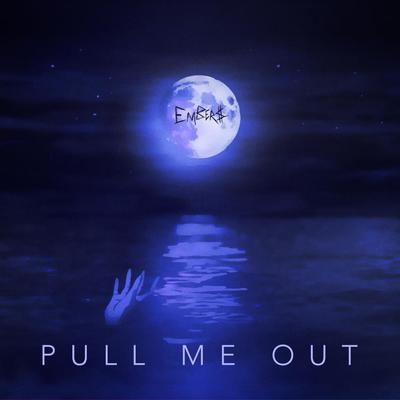 Pull Me Out By Embers's cover